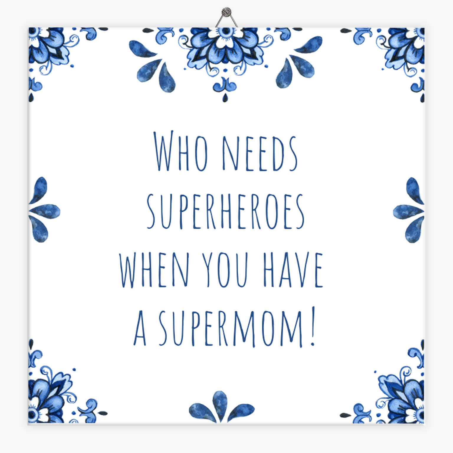 Tegeltje Moederdag: Who needs Superheroes when you have a Supermom! + Plakhanger - moederdag cadeautje - moederdag cadeau - moederdag cadeau voor mama