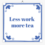 tegeltje-less-work-more-tea