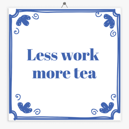 tegeltje-less-work-more-tea