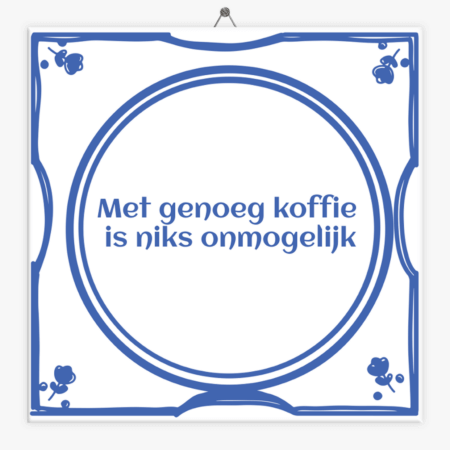 tegeltje-met-genoeg-koffie-is-niks-onmogelijk