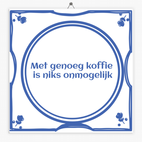 tegeltje-met-genoeg-koffie-is-niks-onmogelijk