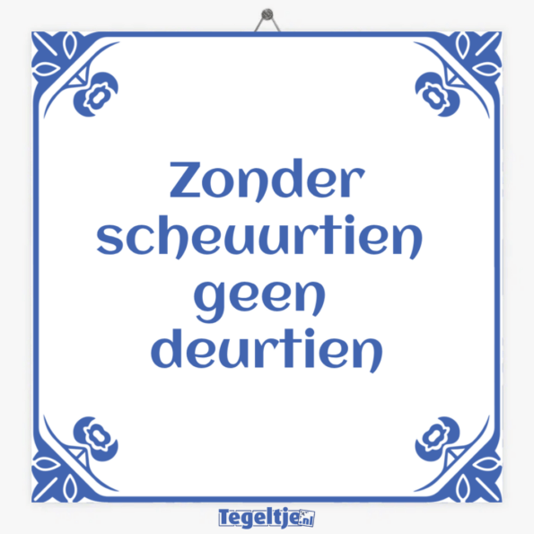 Zonder scheuurtien geen deurtien - drentse spreuken tegeltje